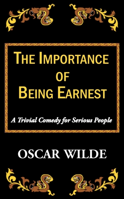 The Importance of Being Earnest-A Trivial Comedy for Serious People, Paperback / softback Book
