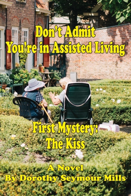 Don't Admit You're in Assisted Living : First Mystery The Kiss, Paperback / softback Book