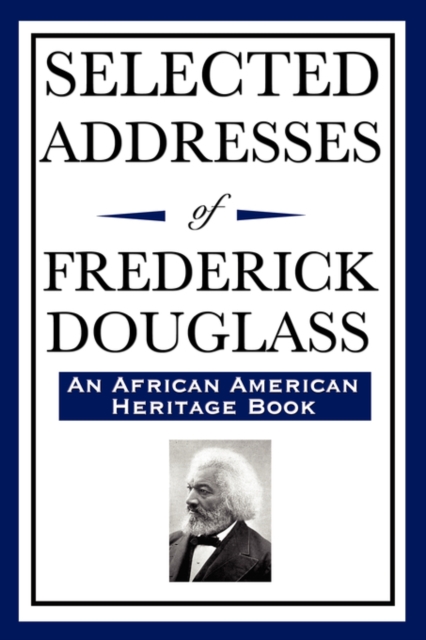 Selected Addresses of Frederick Douglass (an African American Heritage Book), Paperback / softback Book