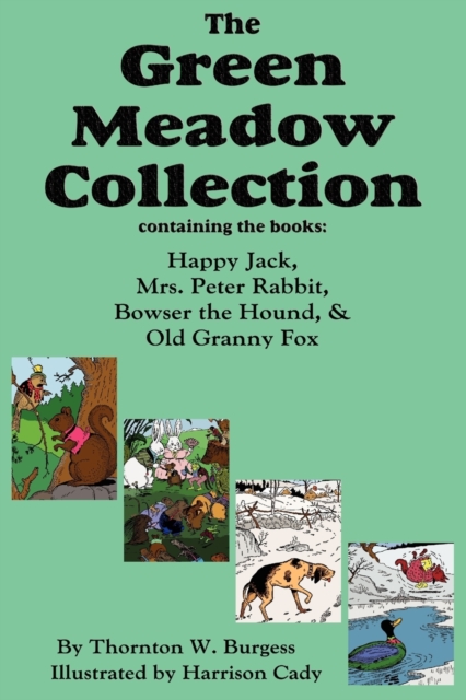 The Green Meadow Collection : Happy Jack, Mrs. Peter Rabbit, Bowser the Hound, & Old Granny Fox, Burgess, Paperback / softback Book