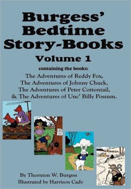 Burgess' Bedtime Story-Books, Vol. 1 : Reddy Fox, Johnny Chuck, Peter Cottontail, & Unc' Billy Possum, Hardback Book
