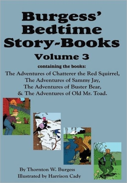 Burgess' Bedtime Story-Books, Vol. 3 : The Adventures of Chatterer the Red Squirrel, Sammy Jay, Buster Bear, and Old Mr. Toad, Hardback Book