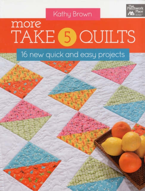 More Take 5 Quilts : 16 New Quick and Easy Projects, Paperback Book