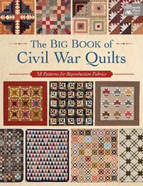 The Big Book of Civil War Quilts : 58 Patterns for Reproduction-Fabric Lovers, Paperback / softback Book