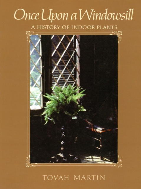 Once Upon a Windowsill : A History of Indoor Plants, Paperback / softback Book