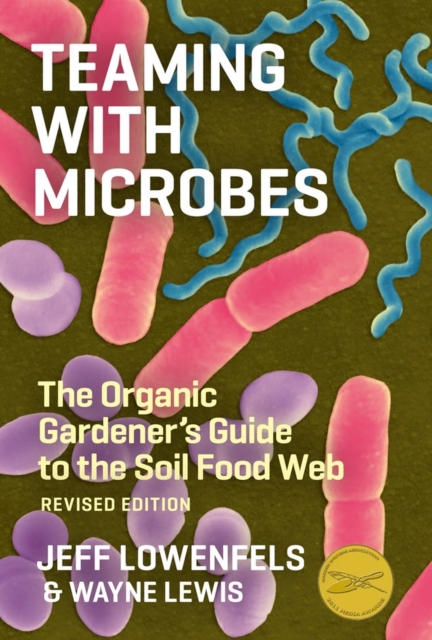 Teaming with Microbes : The Organic Gardener's Guide to the Soil Food Web, Revised Edition, Hardback Book