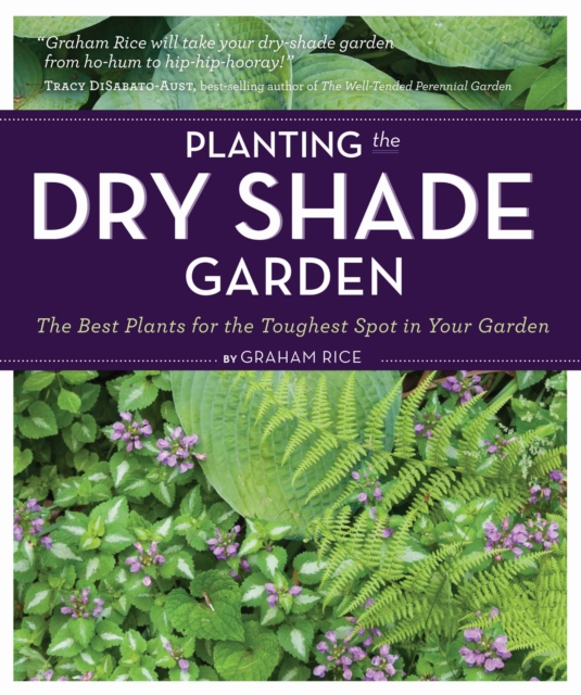 Planting the Dry Shade Garden: The Best Plants for the Toughest Spot in Your Garden, Paperback / softback Book