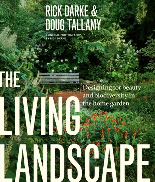 The Living Landscape : Designing for Beauty and Biodiversity in the Home Garden, Hardback Book