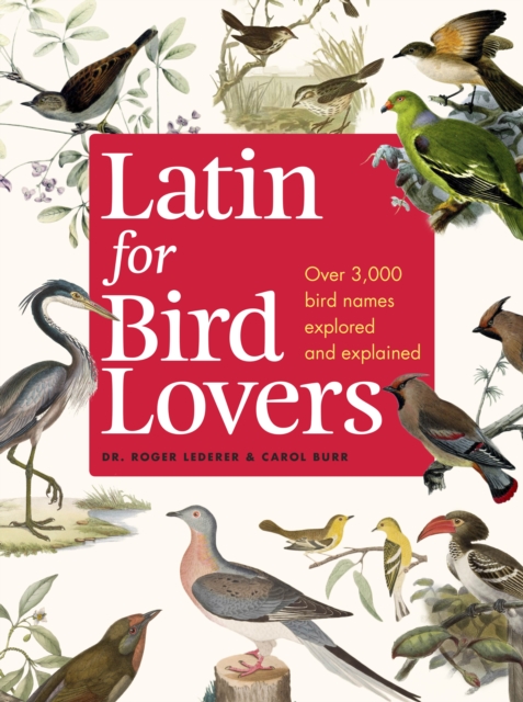 Latin for Bird Lovers : Over 3,000 bird names explored and explained, Hardback Book