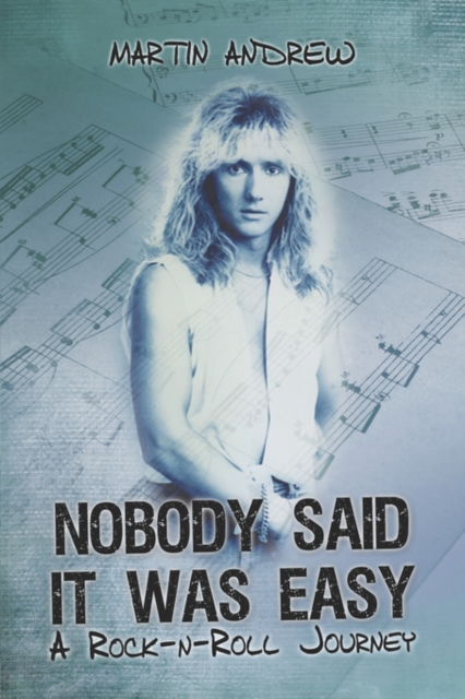 Nobody Said It Was Easy : A Rock-N-Roll Journey, Paperback / softback Book