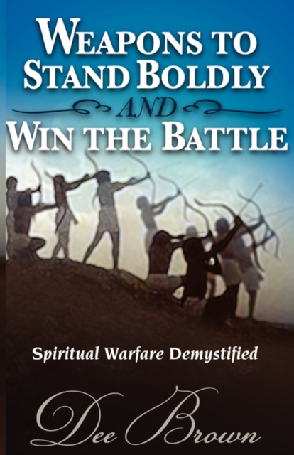 Weapons to Stand Boldly and Win the Battle Spiritual Warfare Demystified, Paperback / softback Book