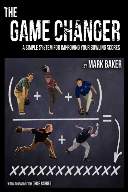 The Game Changer : A Simple System for Improving Your Bowling Scores, Paperback / softback Book