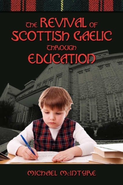 The Revival of Scottish Gaelic Through Education, Hardback Book
