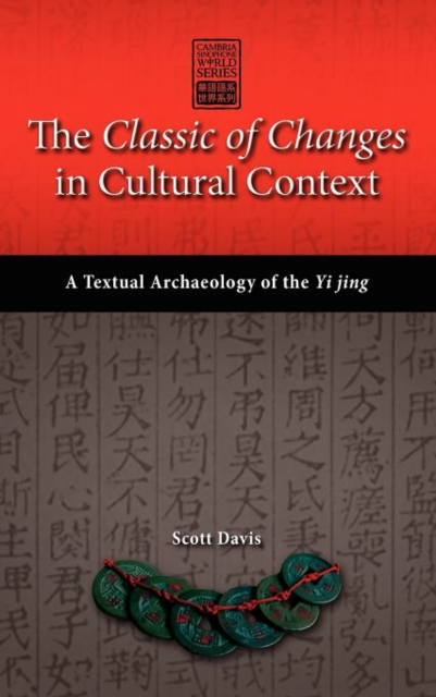 The Classic of Changes in Cultural Context : A Textual Archaeology of the Yi Jing, Hardback Book