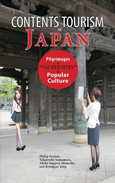 Contents Tourism in Japan : Pilgrimages to "Sacred Sites" of Popular Culture, Hardback Book