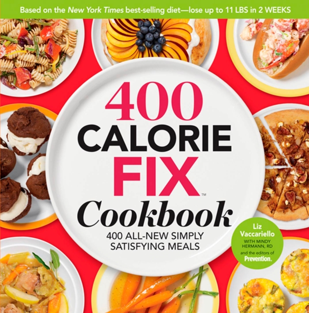 The 400 Calorie Fix Cookbook : 400 All-New Simply Satisfying Meals, Hardback Book