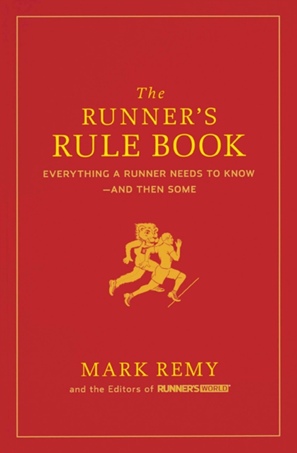 The Runner's Rule Book : Everything a Runner Needs to Know - And Then Some, Hardback Book