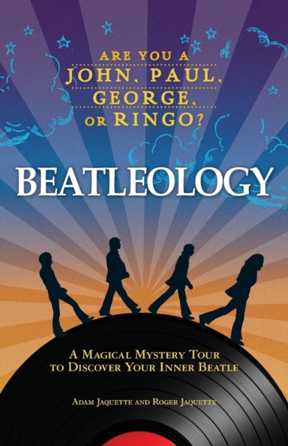 Beatleology : A Magical Mystery Tour to Discover Your Inner Beatle, Paperback / softback Book