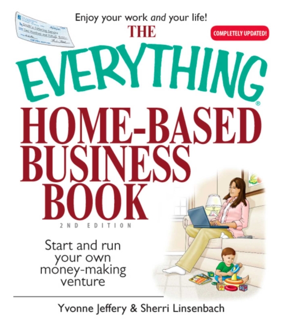 The Everything Home-Based Business Book : Start And Run Your Own Money-making Venture, EPUB eBook