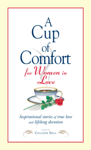 A Cup of Comfort for Women in Love : Inspirational Stories of True Love and Lifelong Devotion, EPUB eBook