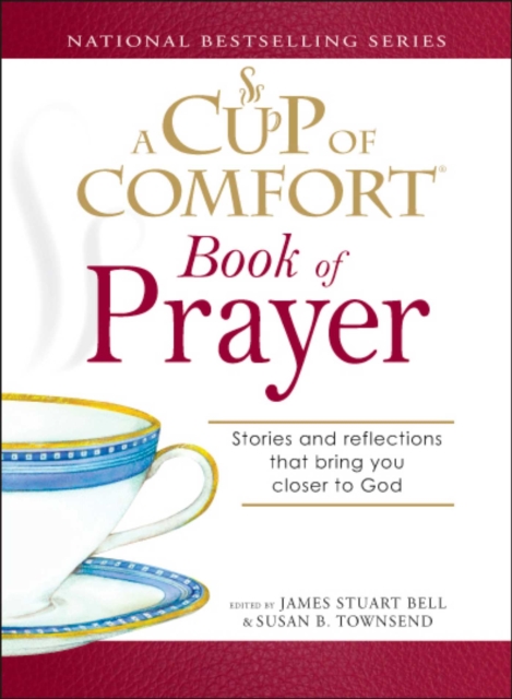 A Cup of Comfort Book of Prayer : Stories and reflections that bring you closer to God, EPUB eBook