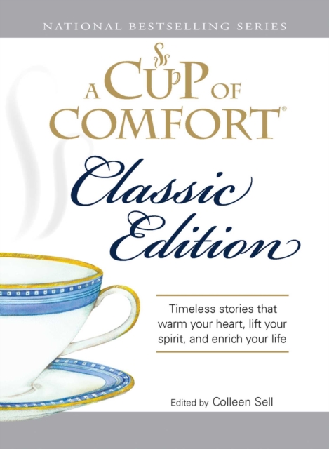 A Cup of Comfort Classic Edition : Stories That Warm Your Heart, Lift Your Spirit, and Enrich Your Life, EPUB eBook