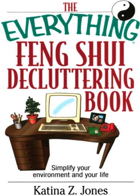 The Everything Feng Shui De-Cluttering Book : Simplify Your Environment and Your Life, EPUB eBook