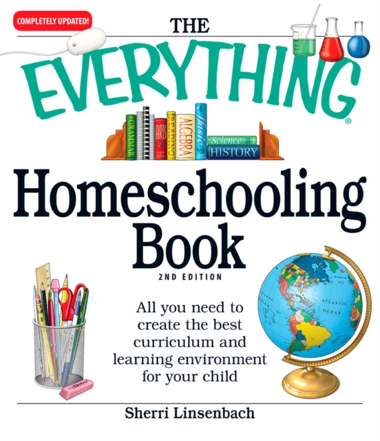 The Everything Homeschooling Book : All you need to create the best curriculum  and learning environment for your child, EPUB eBook