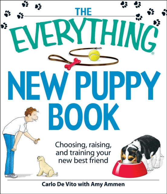 The Everything New Puppy Book : Choosing, raising, and training your new best friend, EPUB eBook
