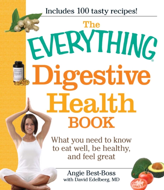 The Everything Digestive Health Book : What you need to know to eat well, be healthy, and feel great, EPUB eBook