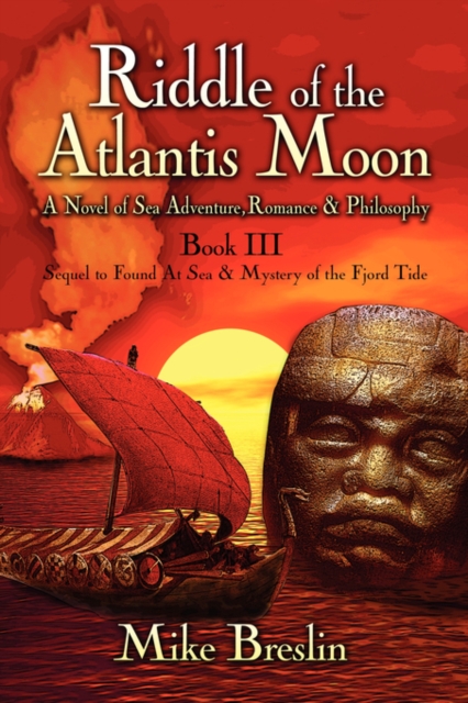 Riddle of the Atlantis Moon : A Novel of Sea Adventure, Romance and Philosophy: Book III: Sequel to Found at Sea and Mystery of the Fjord Tide, Paperback / softback Book