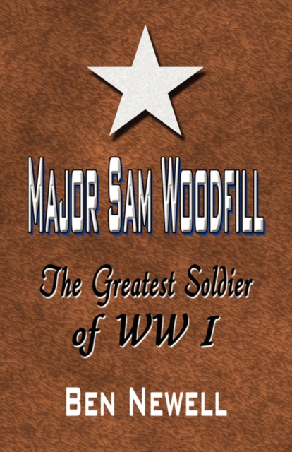 Major Sam Woodfill : The Greatest Soldier of WW I, Paperback / softback Book