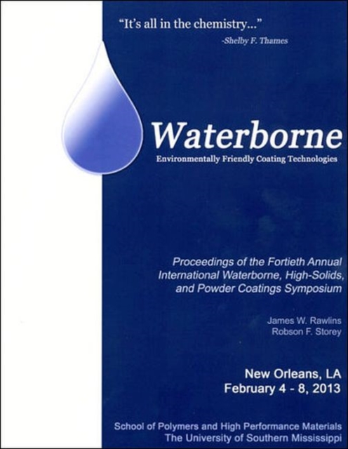 The Waterborne: Environmentally Friendly Coating Technologies : Proceedings of 40th Annual International Waterborne, High-Solids, and Powder Coatings Symposium, Paperback / softback Book