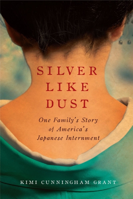 Silver Like Dust : One Family's Story of America's Japanese Internment, Hardback Book