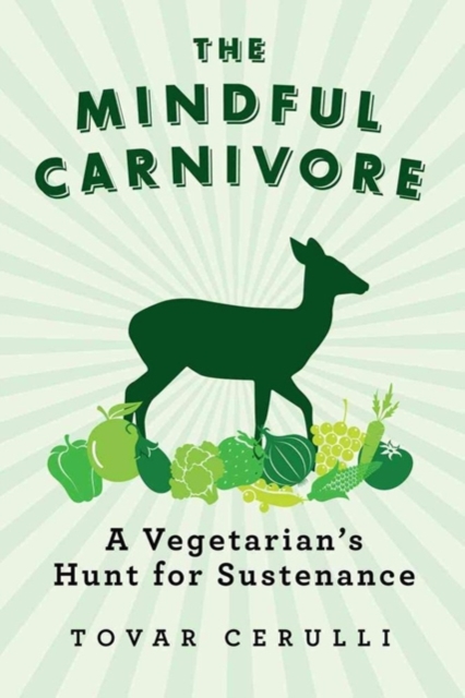 The Mindful Carnivore : A Vegetarian's Hunt for Sustenance, Hardback Book