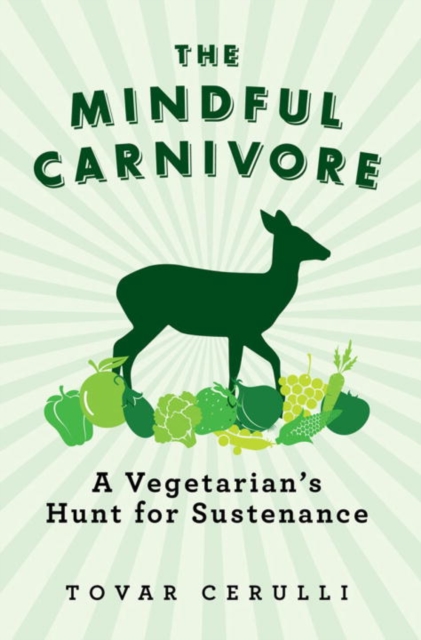The Mindful Carnivore : A Vegetarian's Hunt for Sustenance, Paperback / softback Book