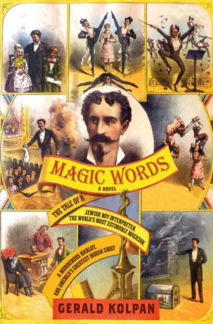 Magic Words : The Tale of a Jewish Boy-Interpreter, the World's Most Estimable Magician, a Murderous Harlot, and America's Greatest Indian Chief, Paperback / softback Book