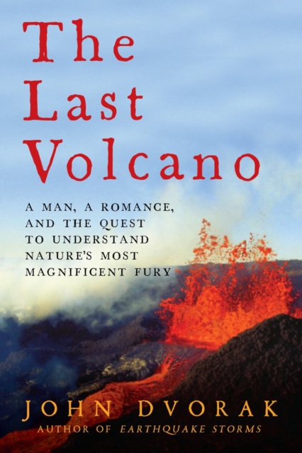 The Last Volcano : A Man, a Romance, and the Quest to Understand Nature's Most Magnificent Fury, Hardback Book