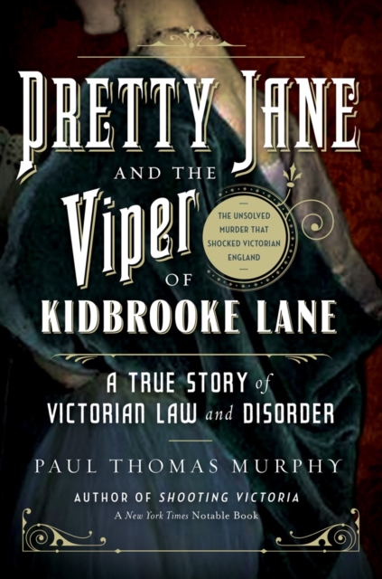 Pretty Jane and the Viper of Kidbrooke Lane - A True Story of Victorian Law and Disorder: The Unsolved Murder that Shocked Victorian England,  Book