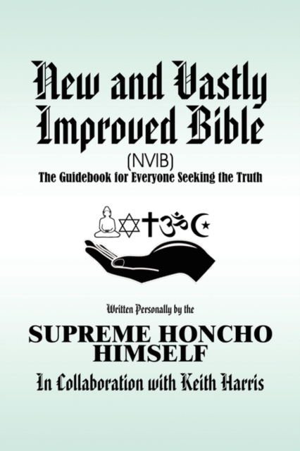 New and Vastly Improved Bible (Nvib) : The Guidebook for Everyone Seeking the Truth, Paperback / softback Book