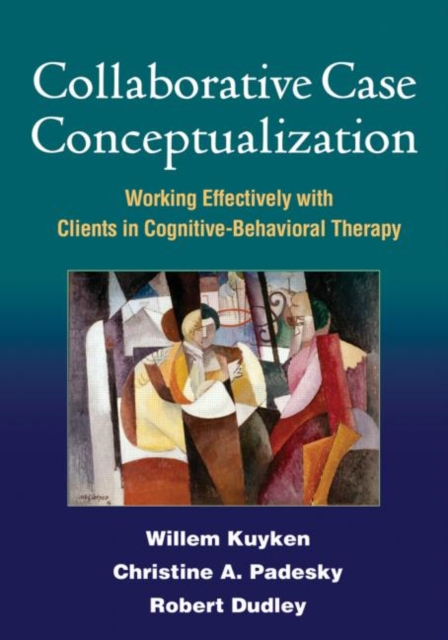 Collaborative Case Conceptualization : Working Effectively with Clients in Cognitive-Behavioral Therapy, Hardback Book
