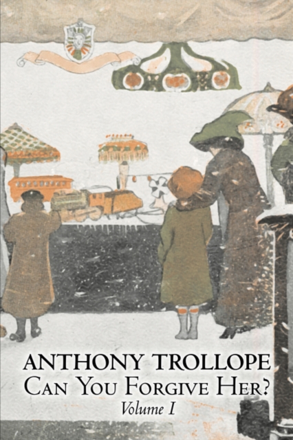 Can You Forgive Her?, Volume I of II by Anthony Trollope, Fiction, Literary, Paperback / softback Book