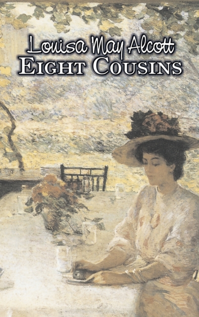 Eight Cousins by Louisa May Alcott, Fiction, Family, Classics, Hardback Book