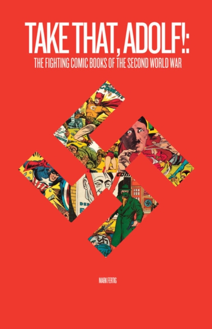 Take That, Adolf : The Fighting Comics of the Second World War, Paperback / softback Book