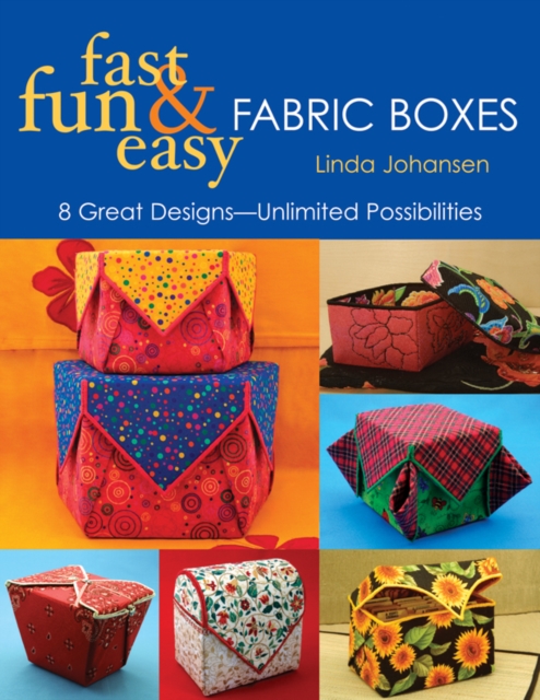 Fast, Fun & Easy Fabric Boxes : 8 Great Designs-Unlimited Possibilities, PDF eBook