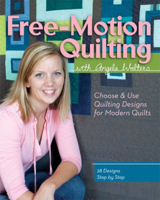 Free-Motion Quilting with Angela Walters : Choose & Use Quilting Designs on Modern Quilts, PDF eBook
