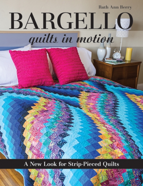 Bargello - Quilts in Motion : A New Look for Strip-Pieced Quilts, Paperback / softback Book