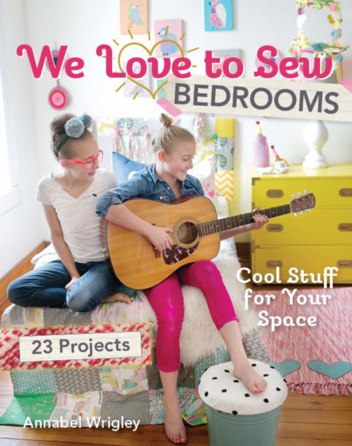 We Love to Sew - Bedrooms : 23 Projects * Cool Stuff for Your Space, Paperback / softback Book
