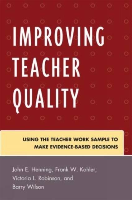 Improving Teacher Quality : Using the Teacher Work Sample to Make Evidence-Based Decisions, Hardback Book