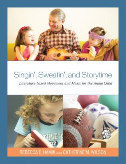 Singin', Sweatin', and Storytime : Literature-based Movement and Music for the Young Child, Mixed media product Book